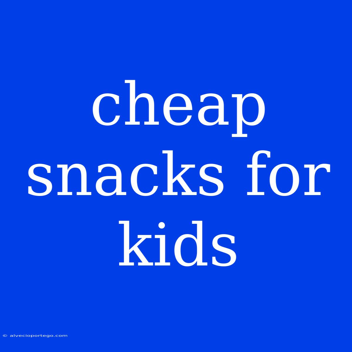 Cheap Snacks For Kids