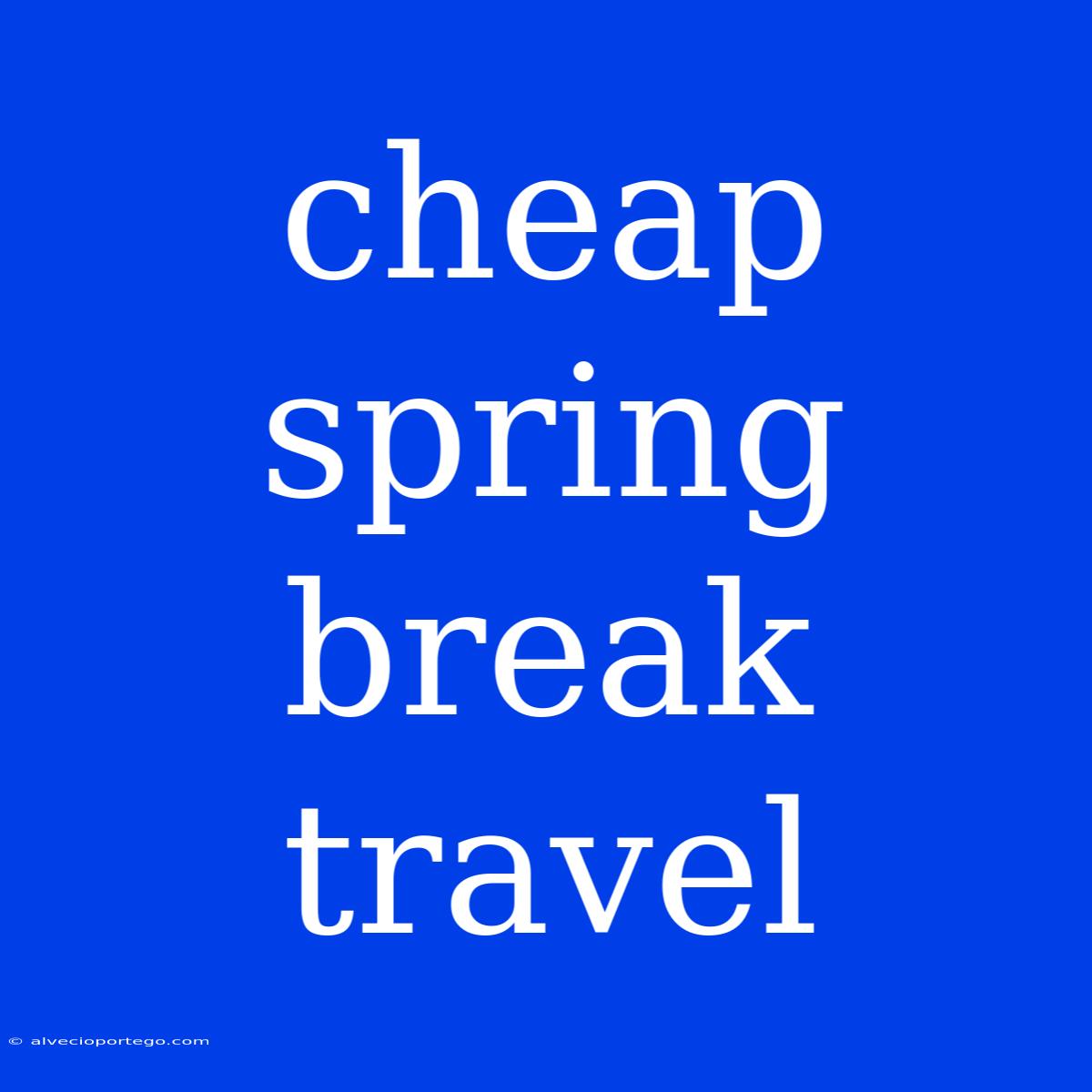 Cheap Spring Break Travel