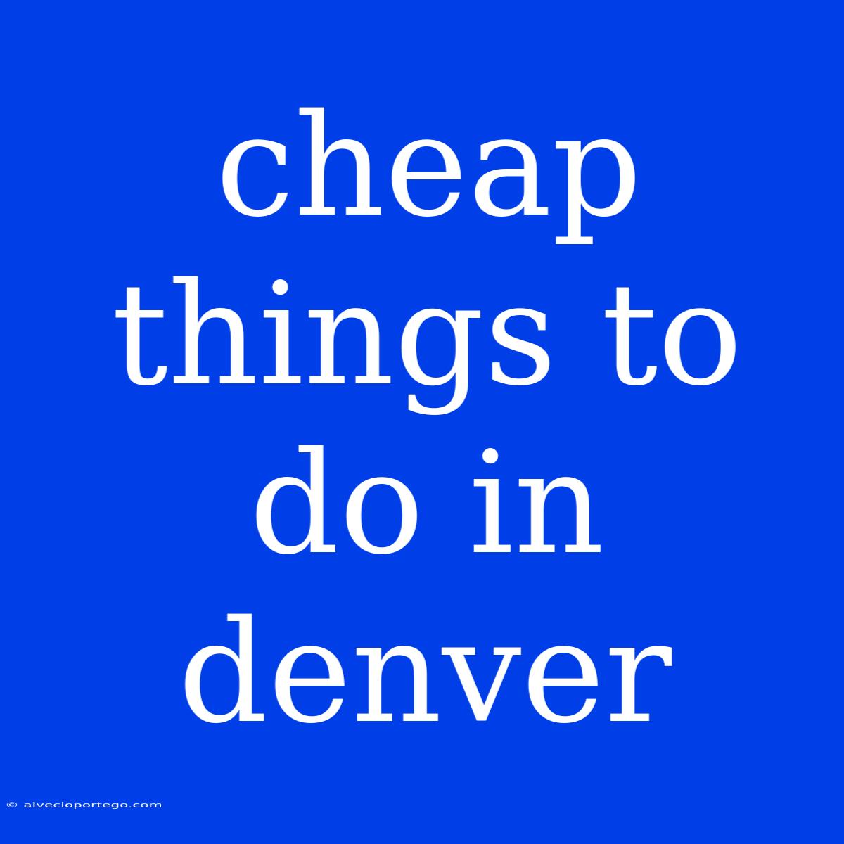 Cheap Things To Do In Denver