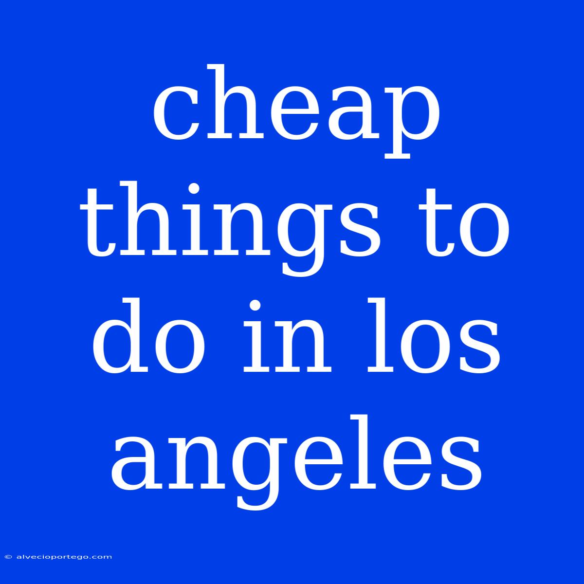 Cheap Things To Do In Los Angeles