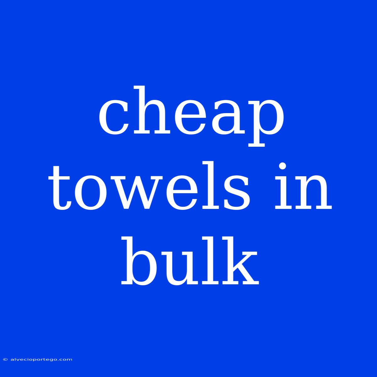 Cheap Towels In Bulk