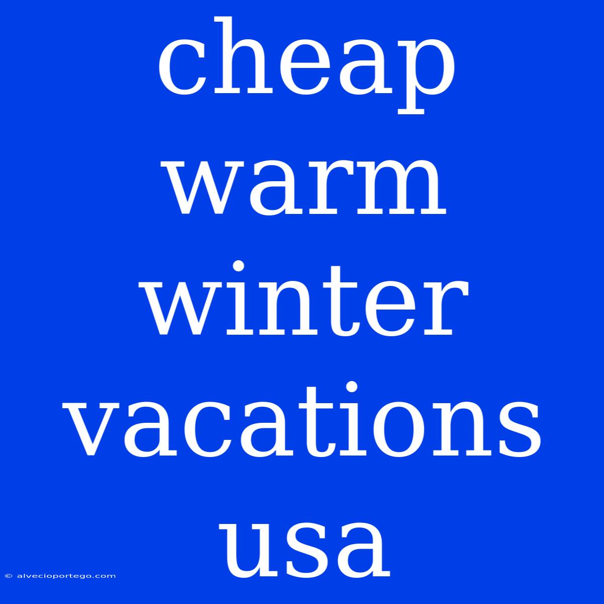 Cheap Warm Winter Vacations Usa