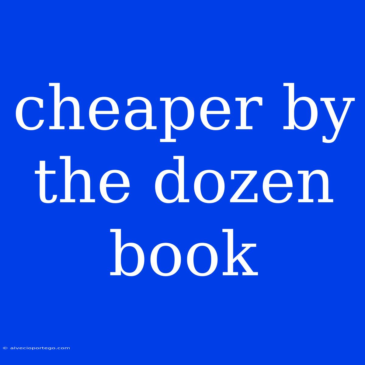 Cheaper By The Dozen Book