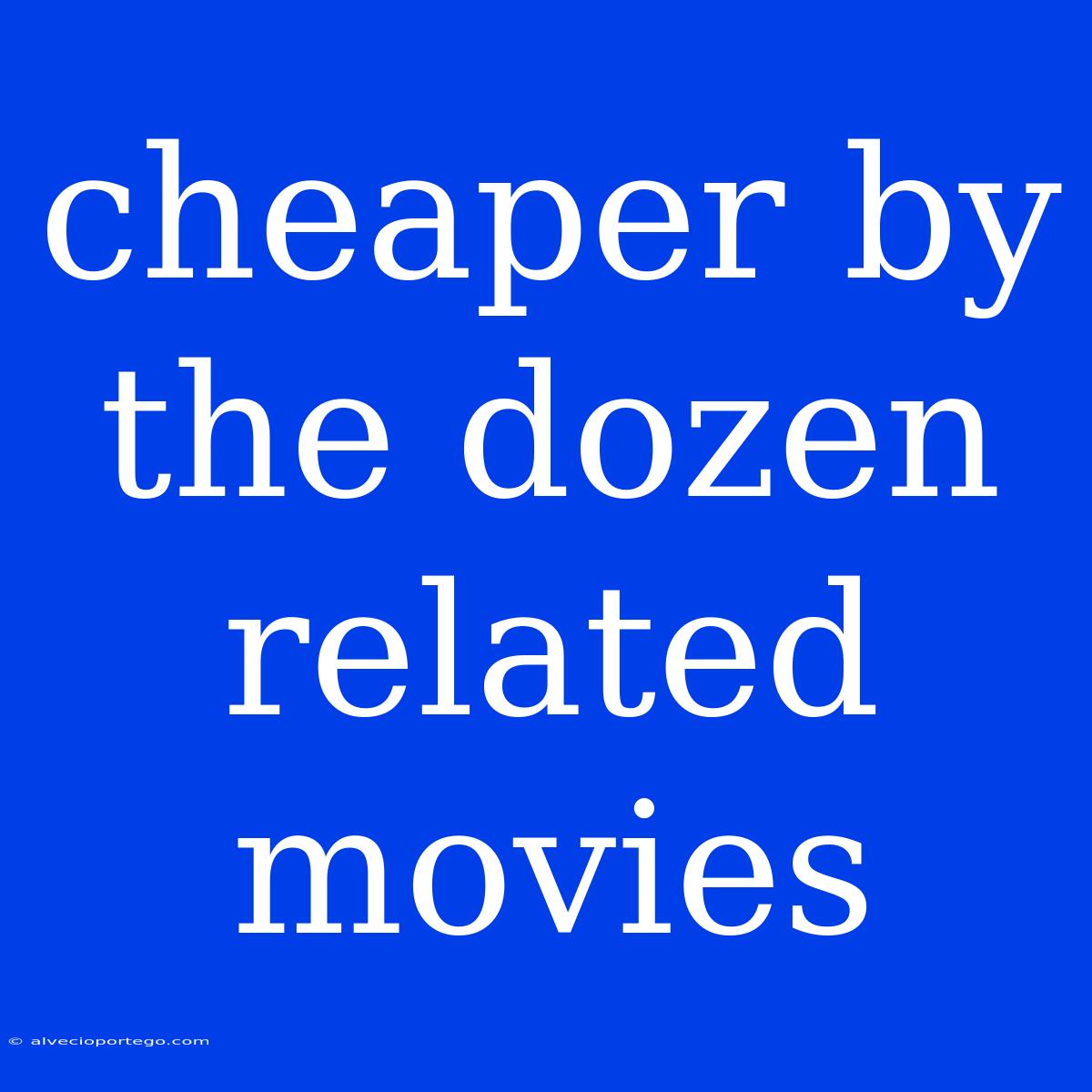 Cheaper By The Dozen Related Movies