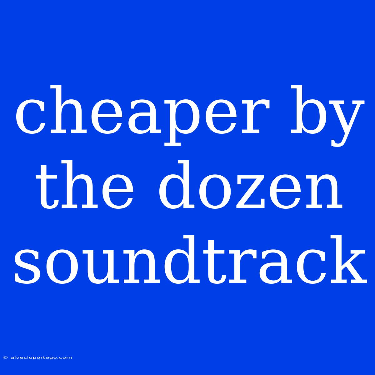 Cheaper By The Dozen Soundtrack