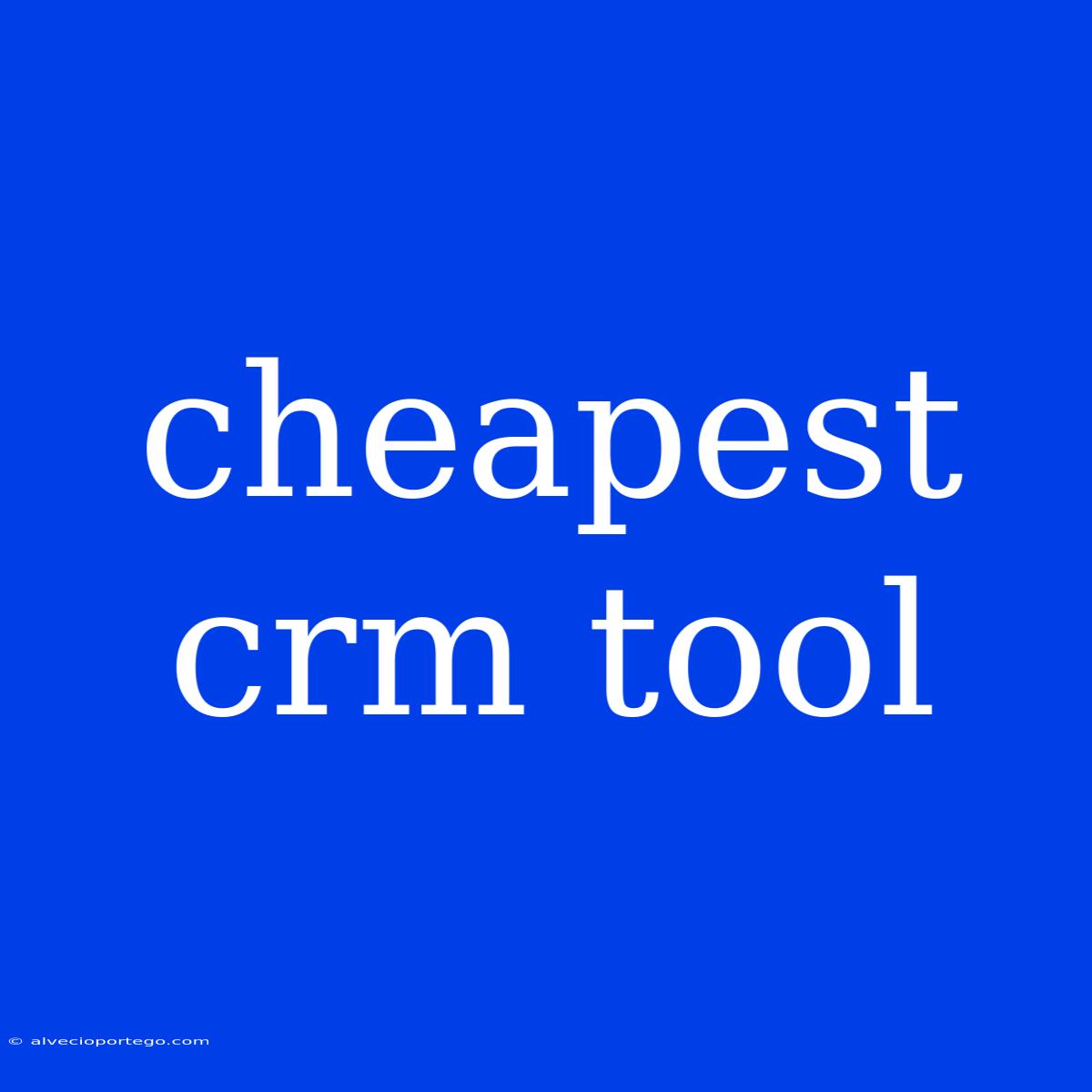 Cheapest Crm Tool