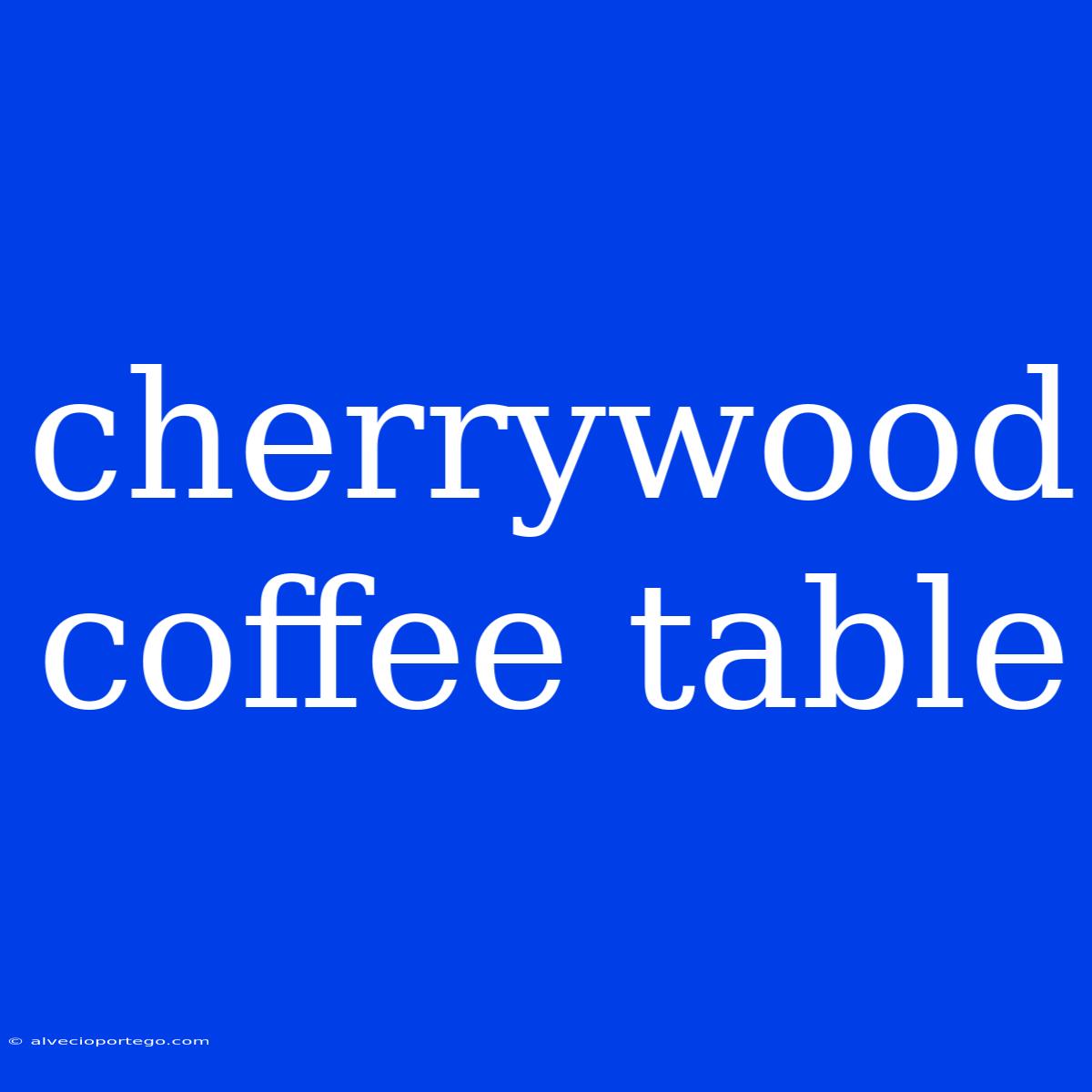 Cherrywood Coffee Table