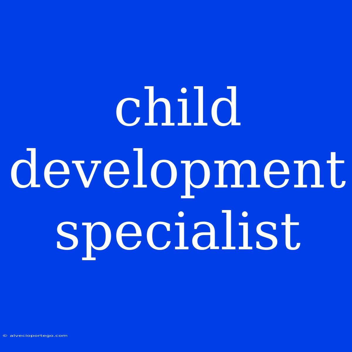 Child Development Specialist