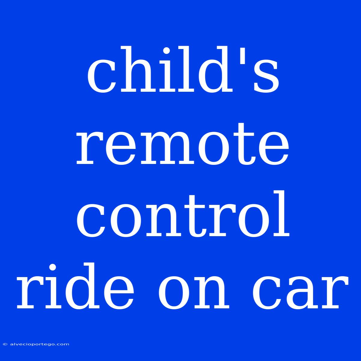 Child's Remote Control Ride On Car