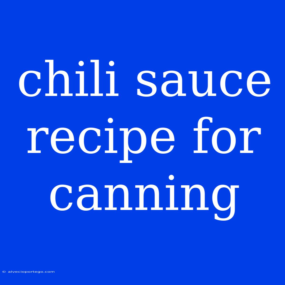 Chili Sauce Recipe For Canning