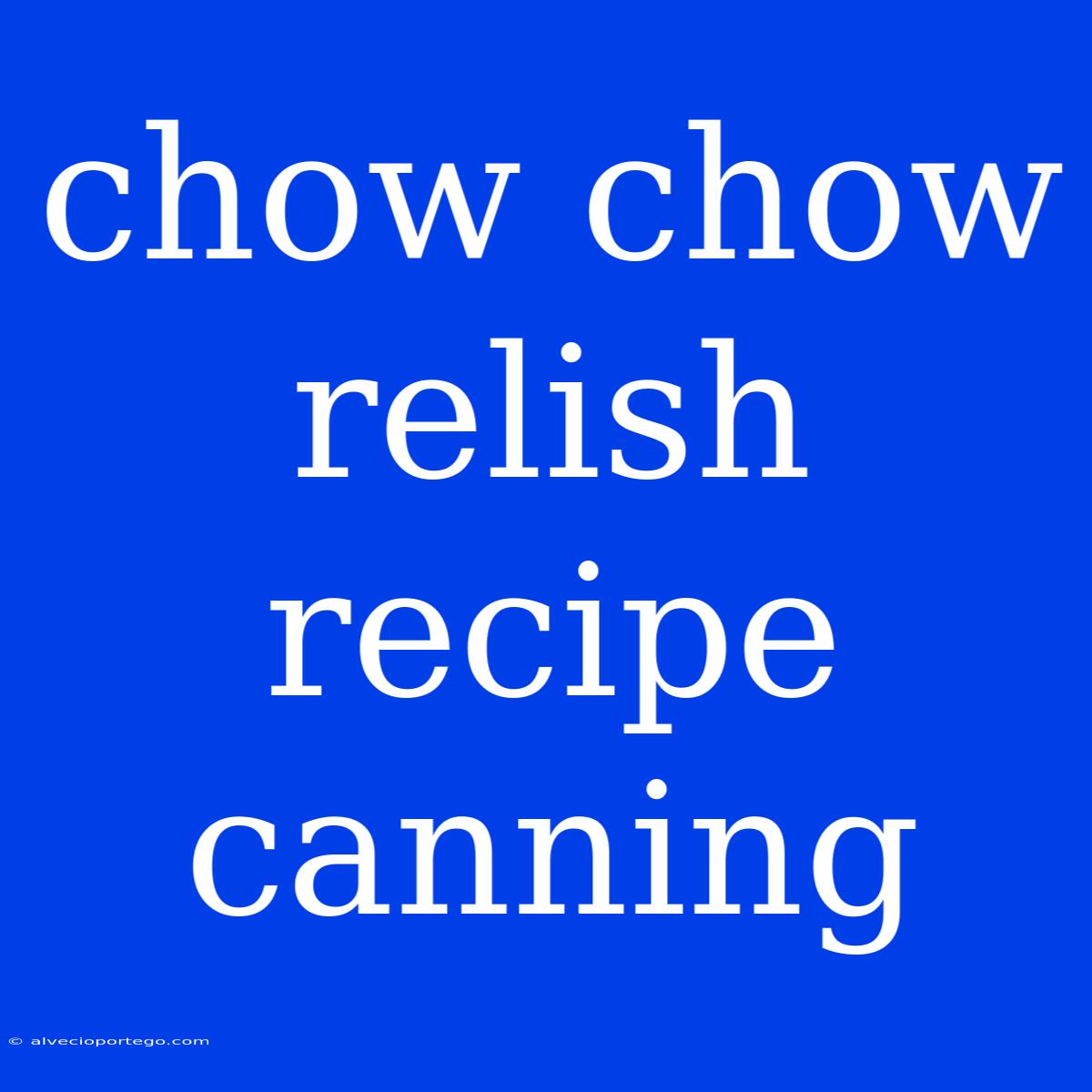 Chow Chow Relish Recipe Canning