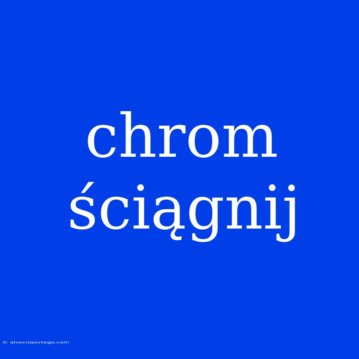 Chrom Ściągnij