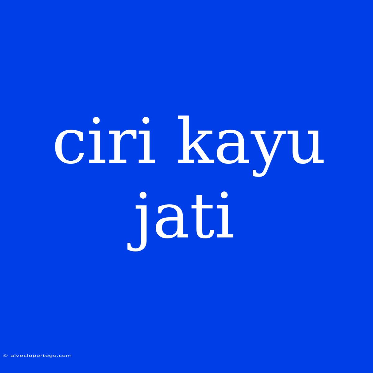 Ciri Kayu Jati