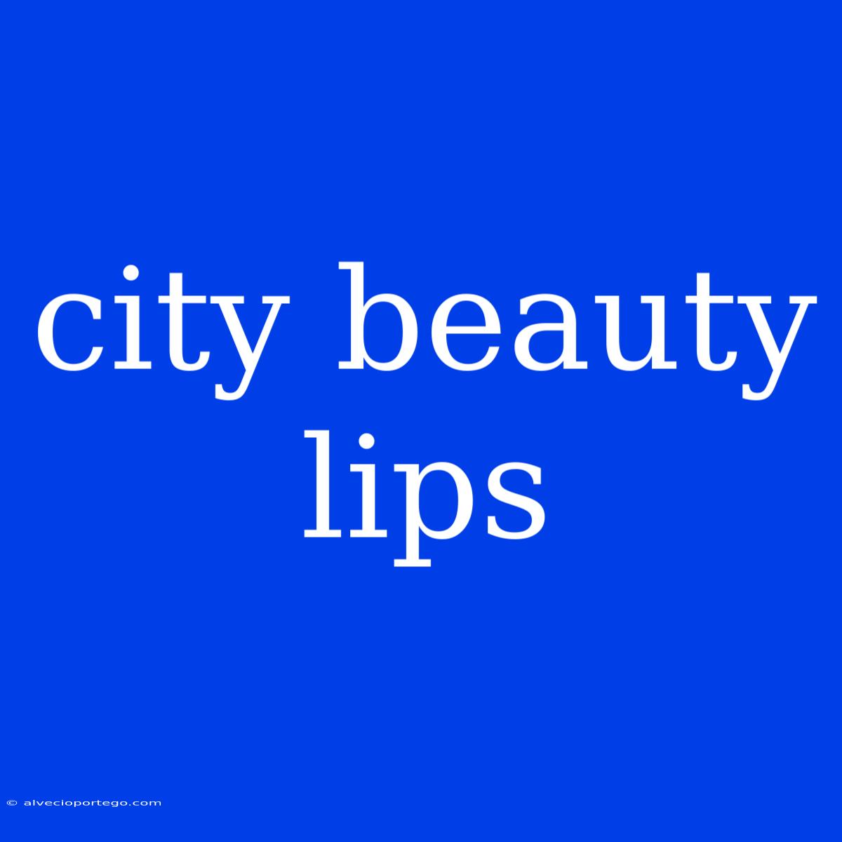 City Beauty Lips