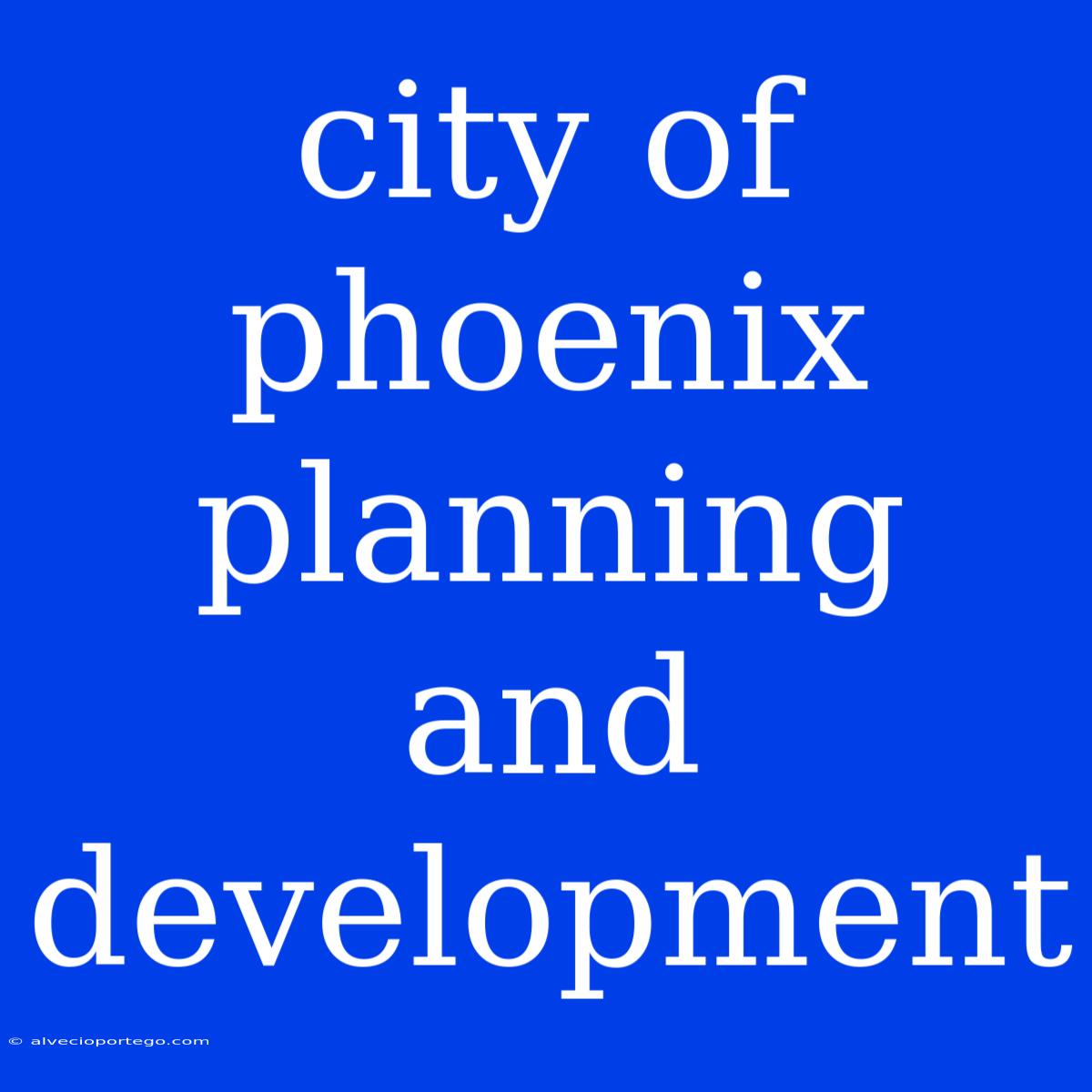 City Of Phoenix Planning And Development