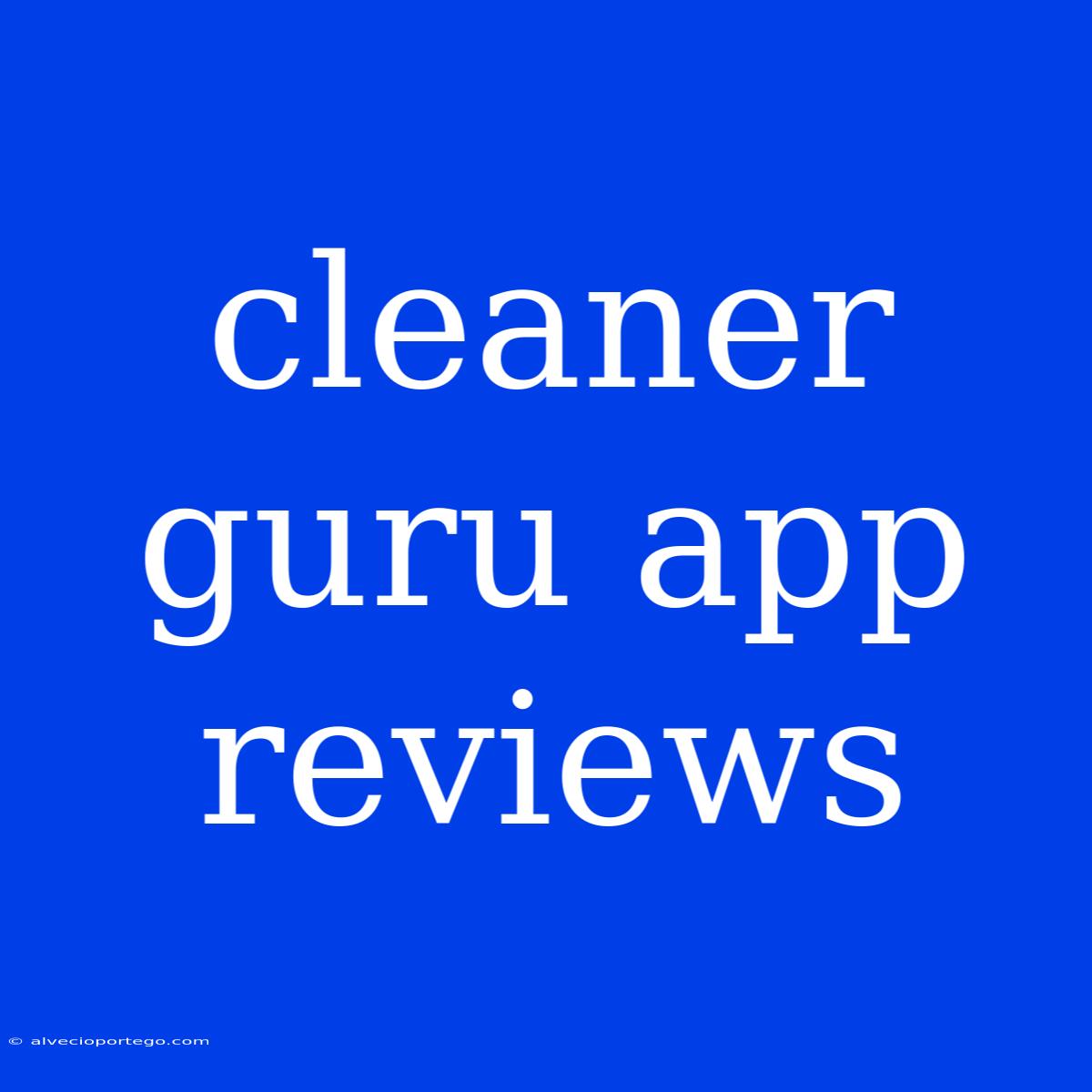 Cleaner Guru App Reviews