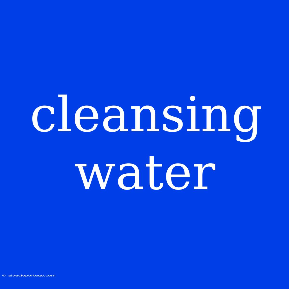 Cleansing Water