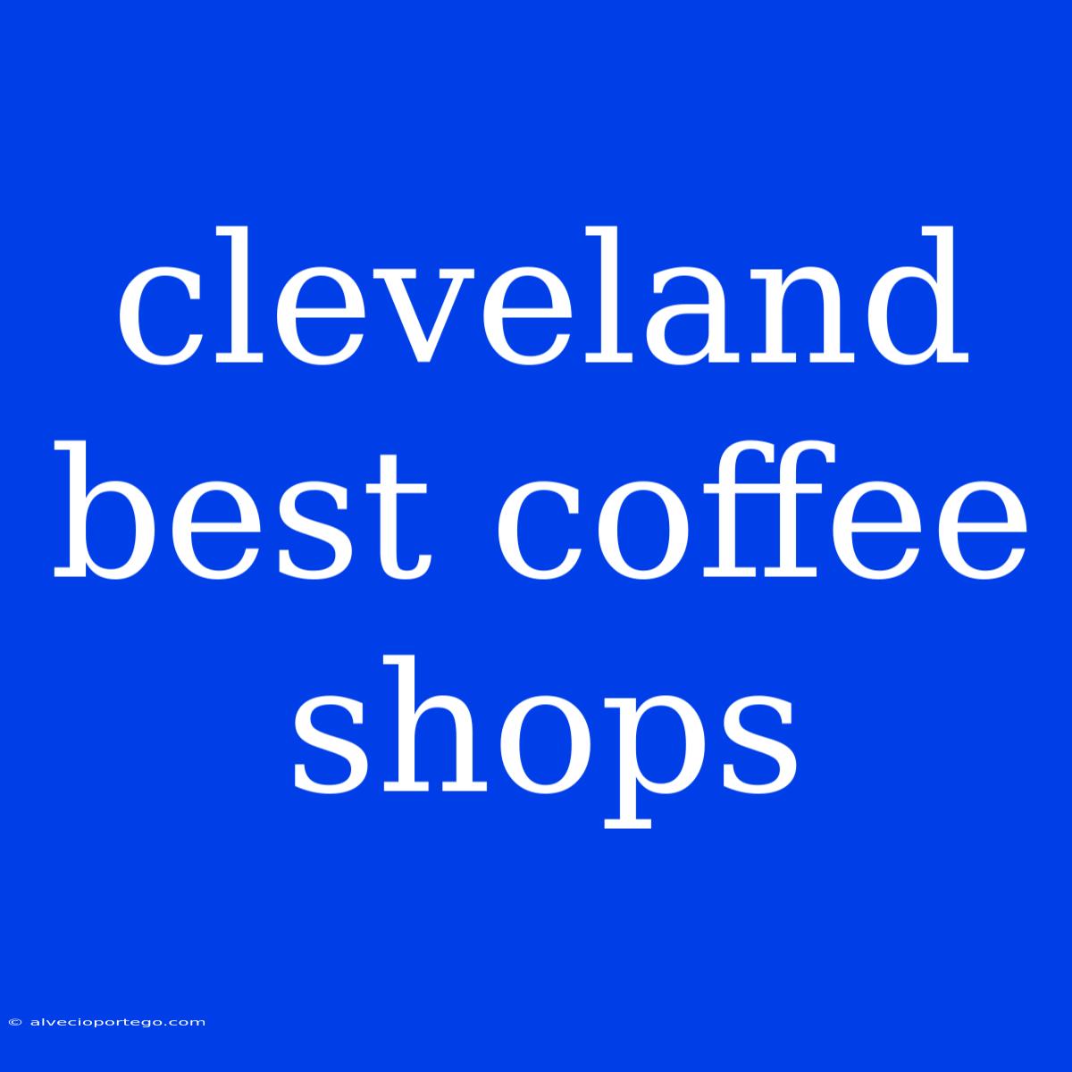 Cleveland Best Coffee Shops