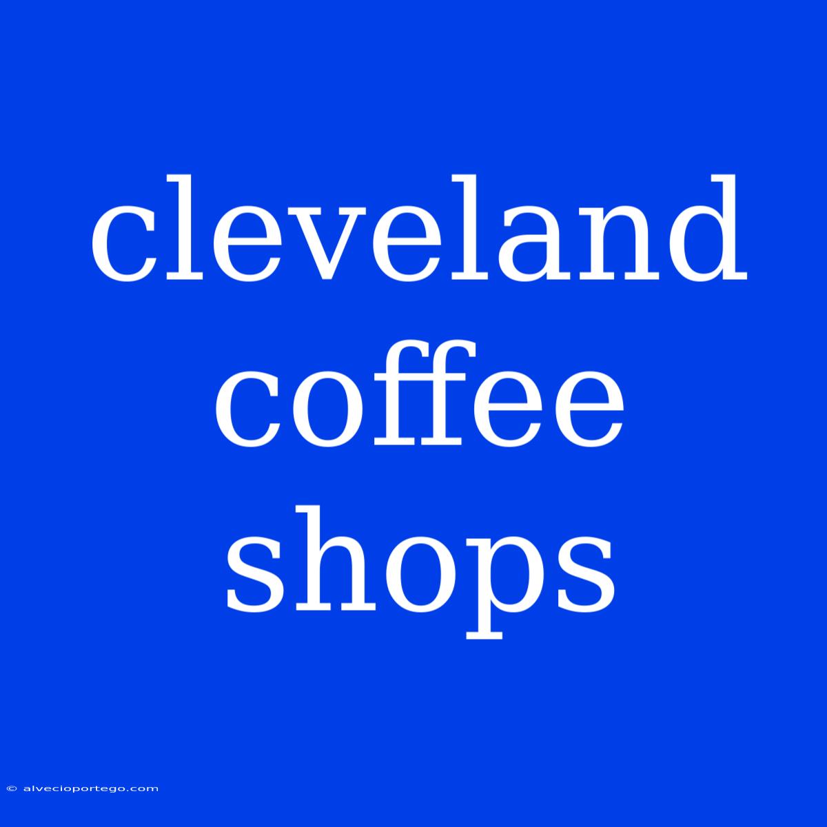 Cleveland Coffee Shops