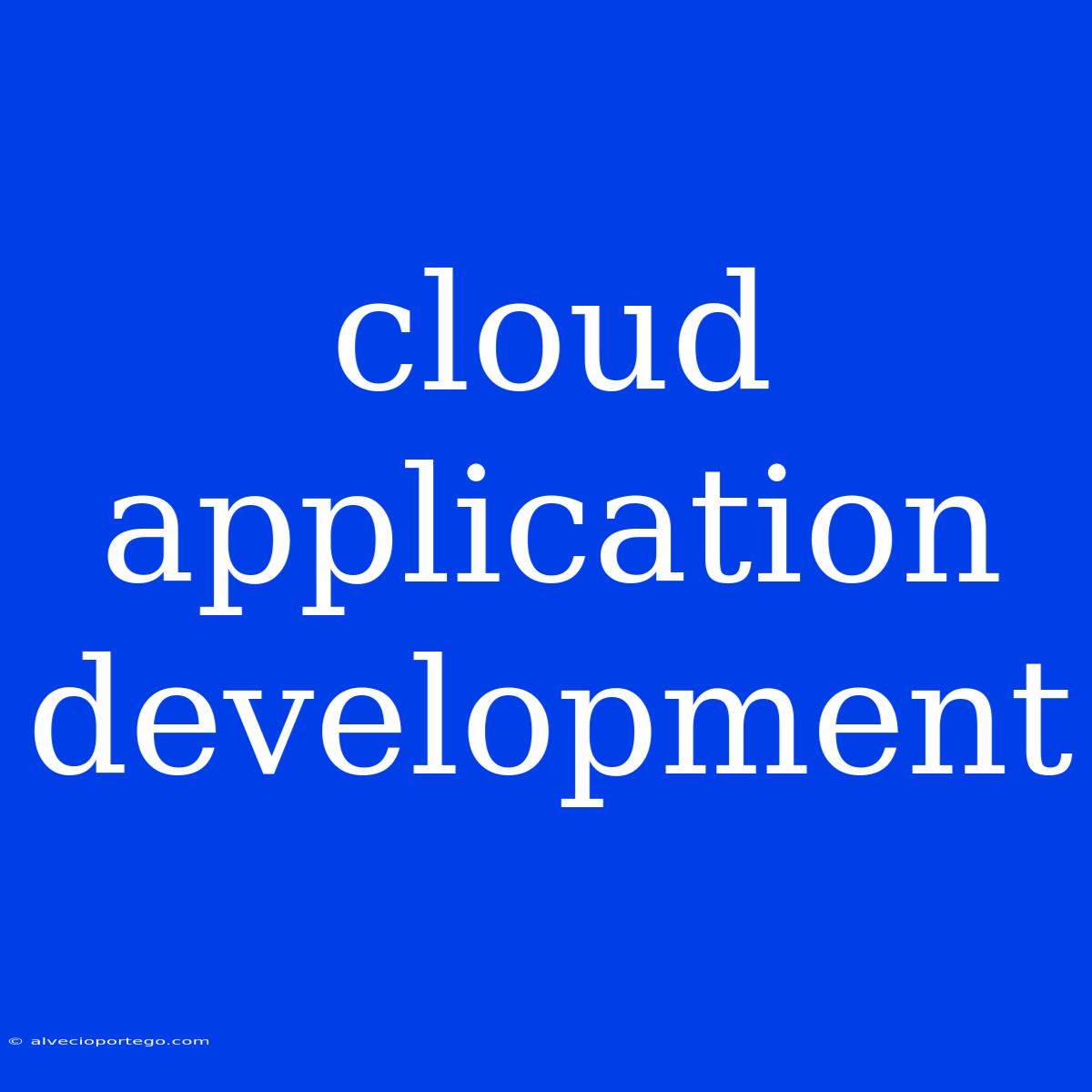 Cloud Application Development