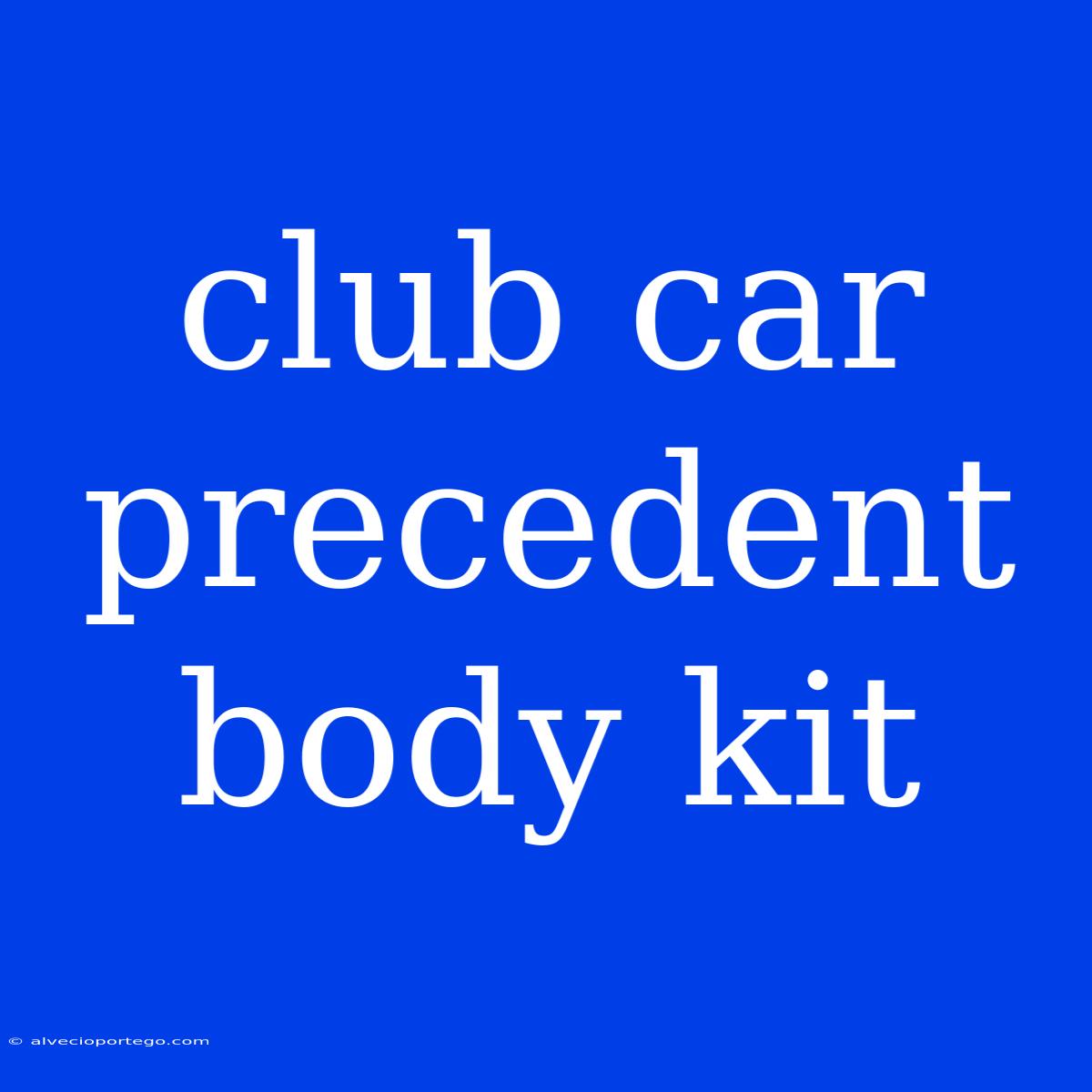 Club Car Precedent Body Kit