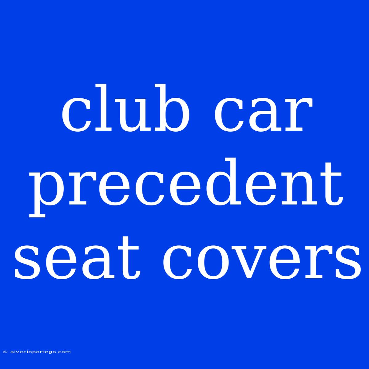 Club Car Precedent Seat Covers