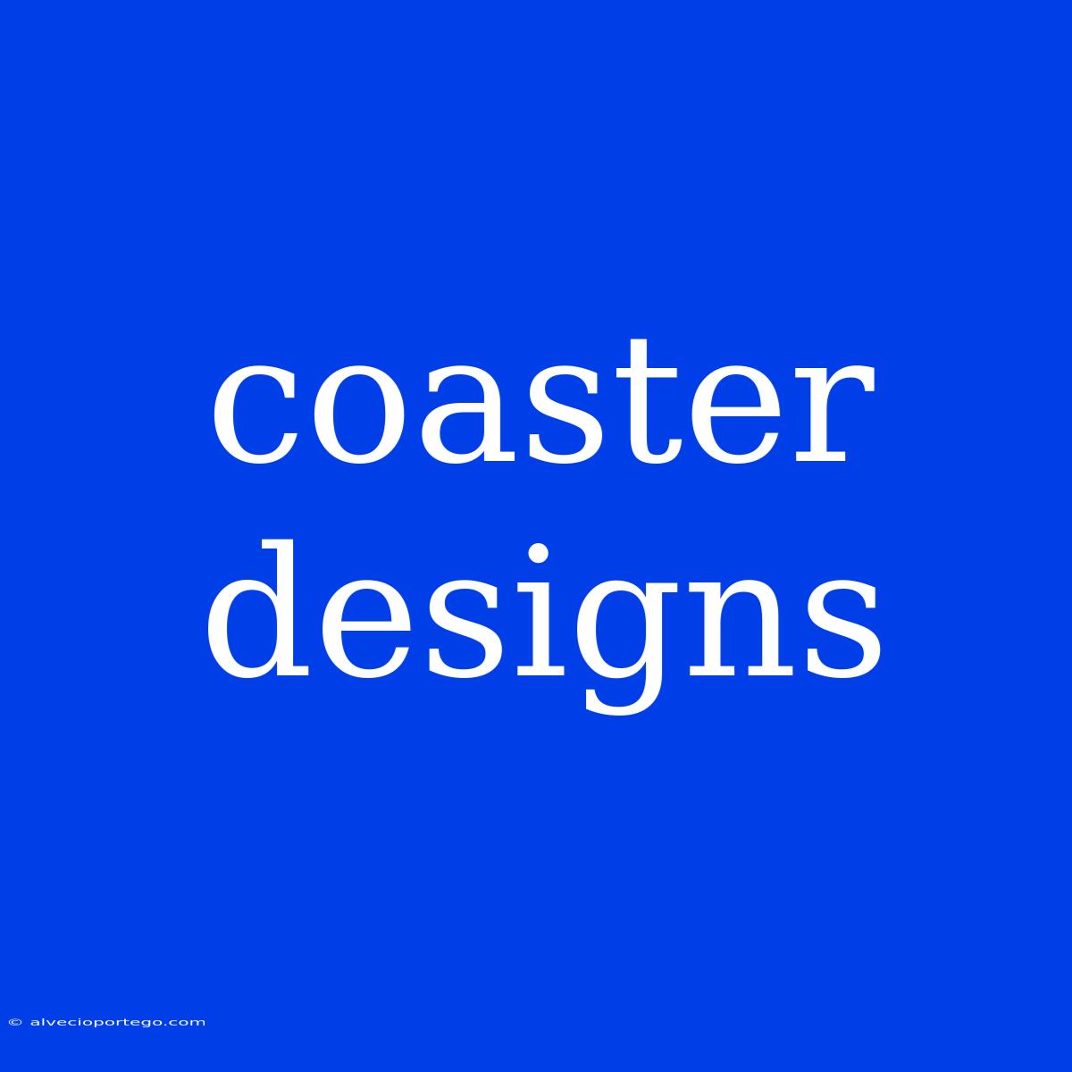 Coaster Designs