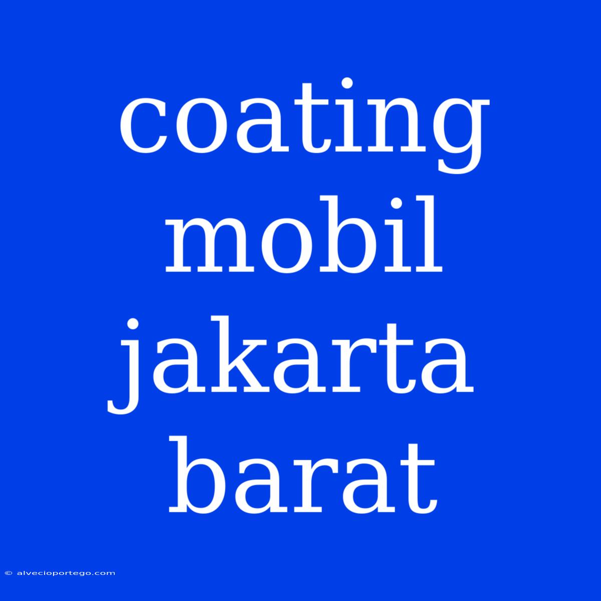 Coating Mobil Jakarta Barat