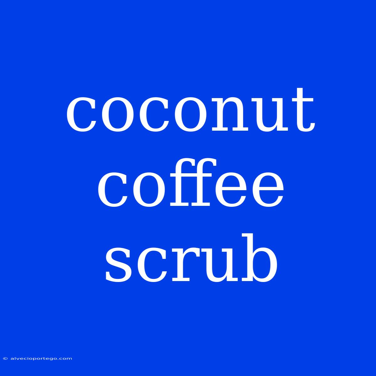 Coconut Coffee Scrub