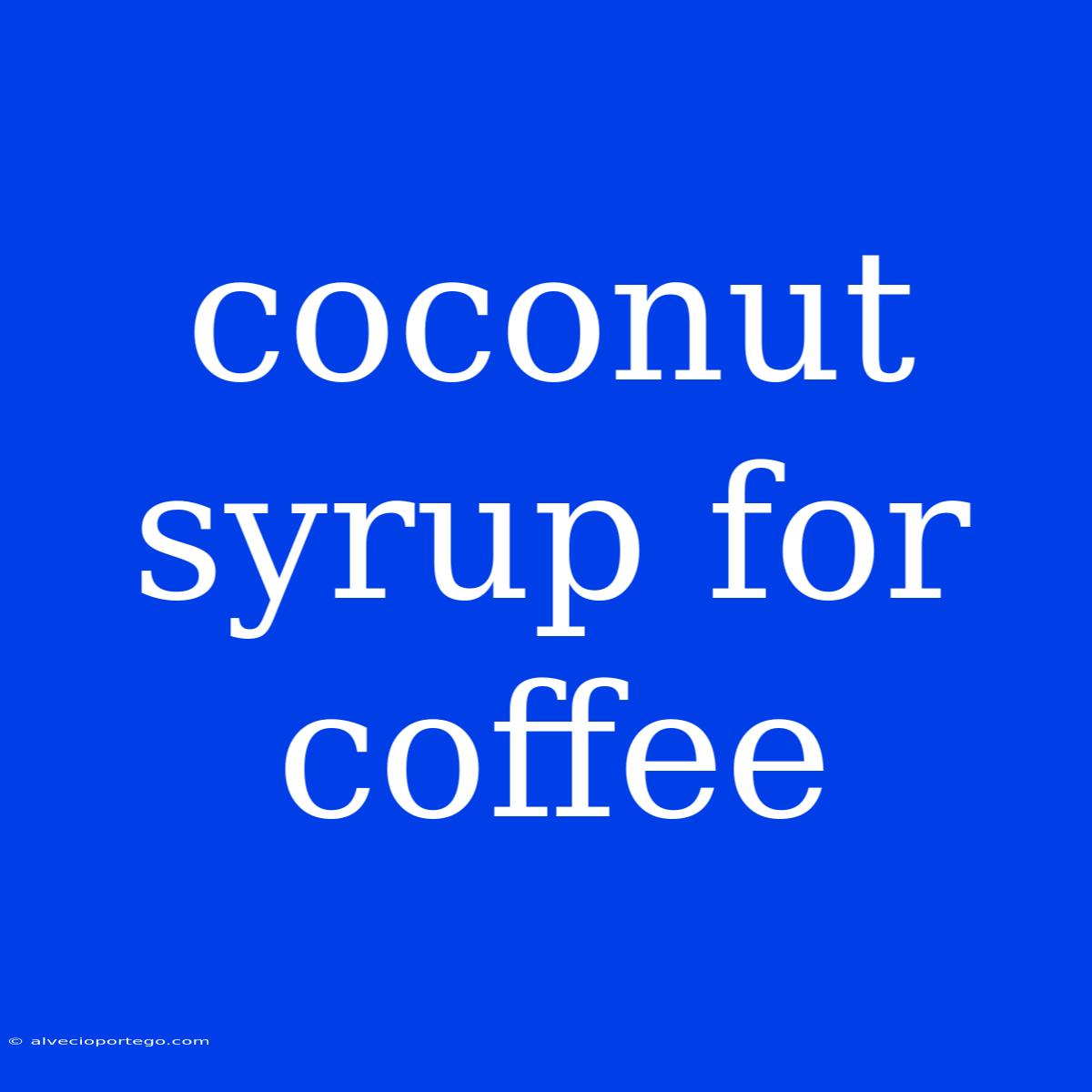 Coconut Syrup For Coffee