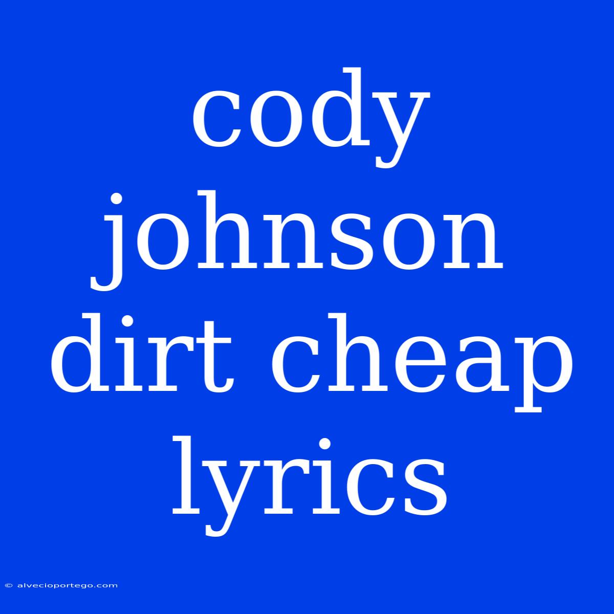 Cody Johnson Dirt Cheap Lyrics