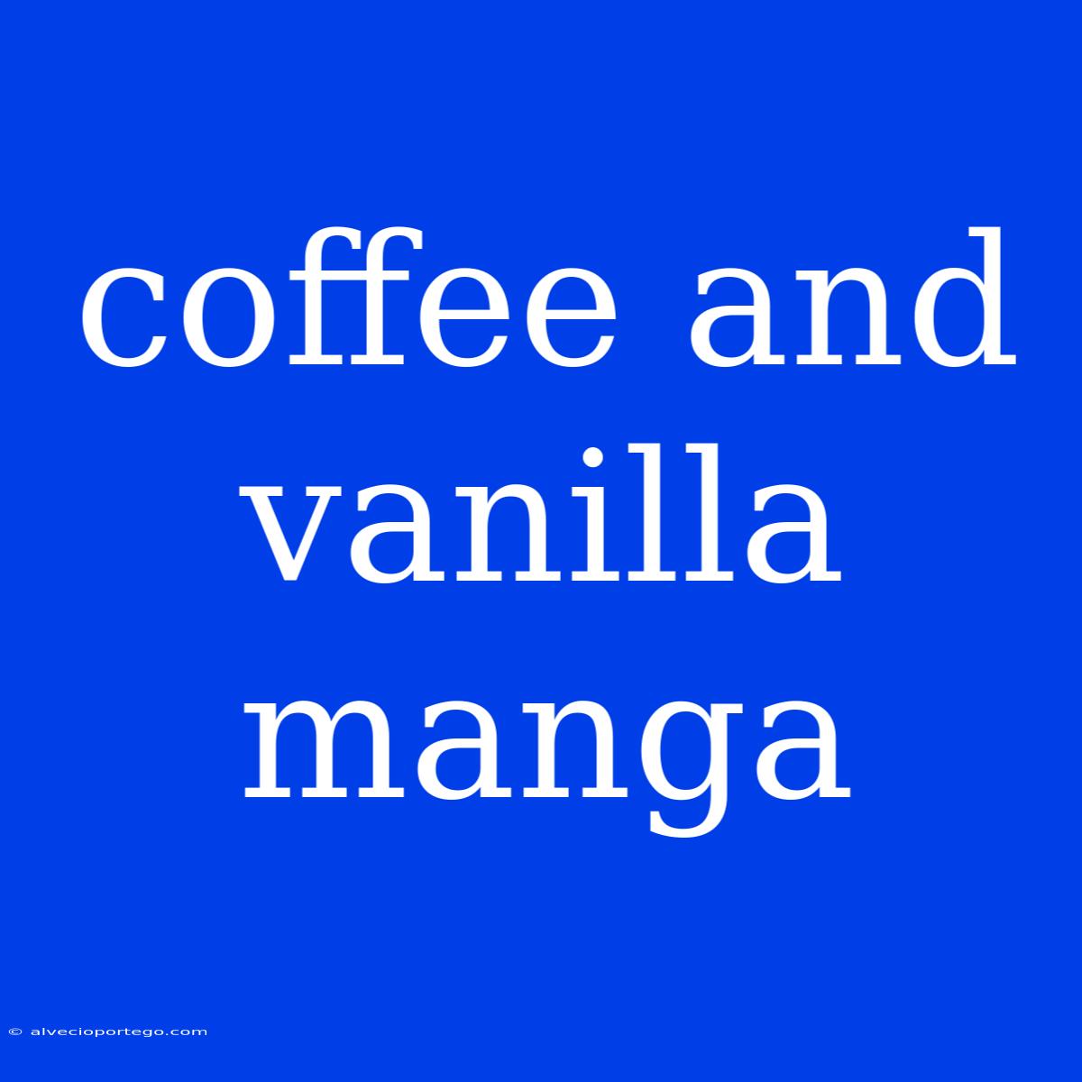 Coffee And Vanilla Manga