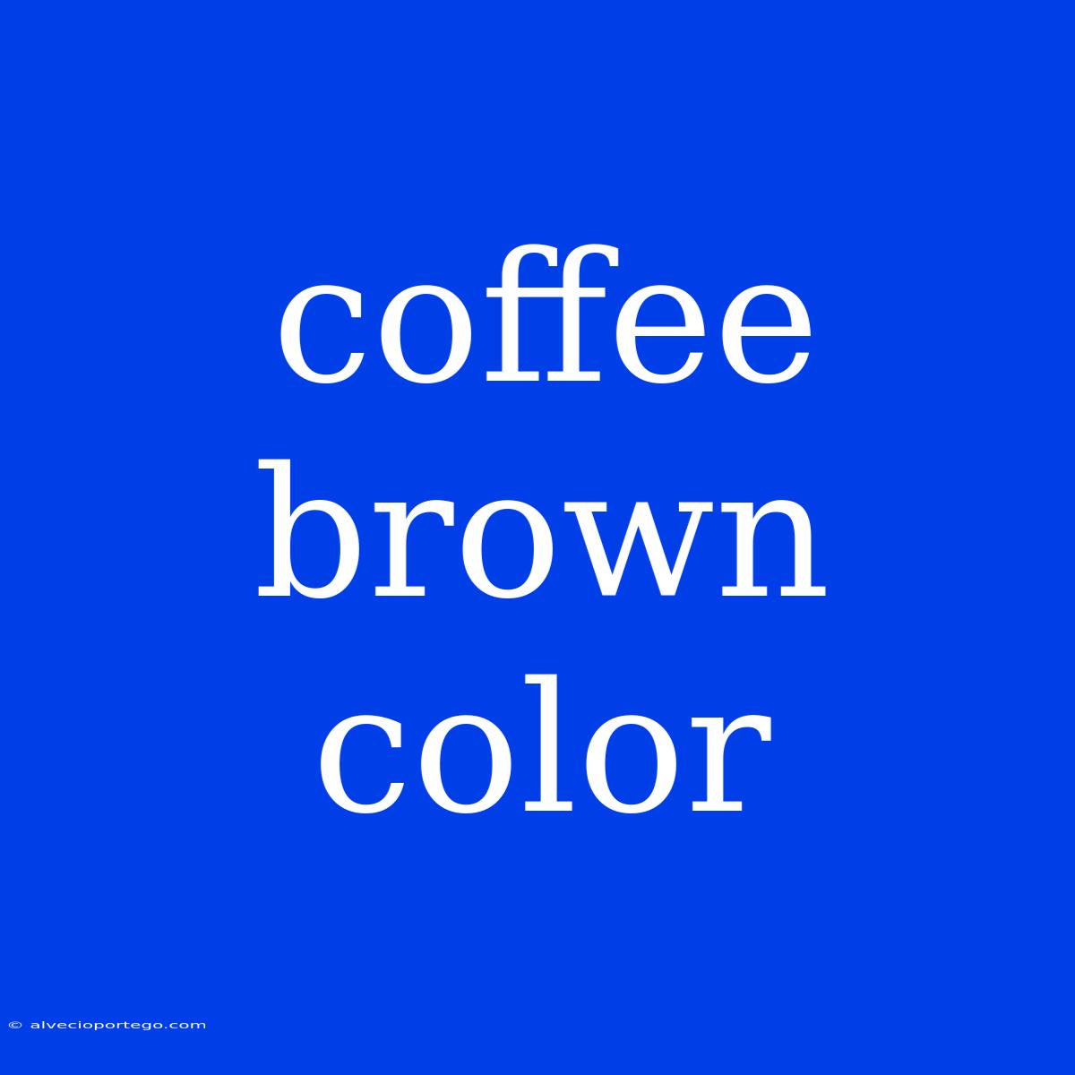 Coffee Brown Color