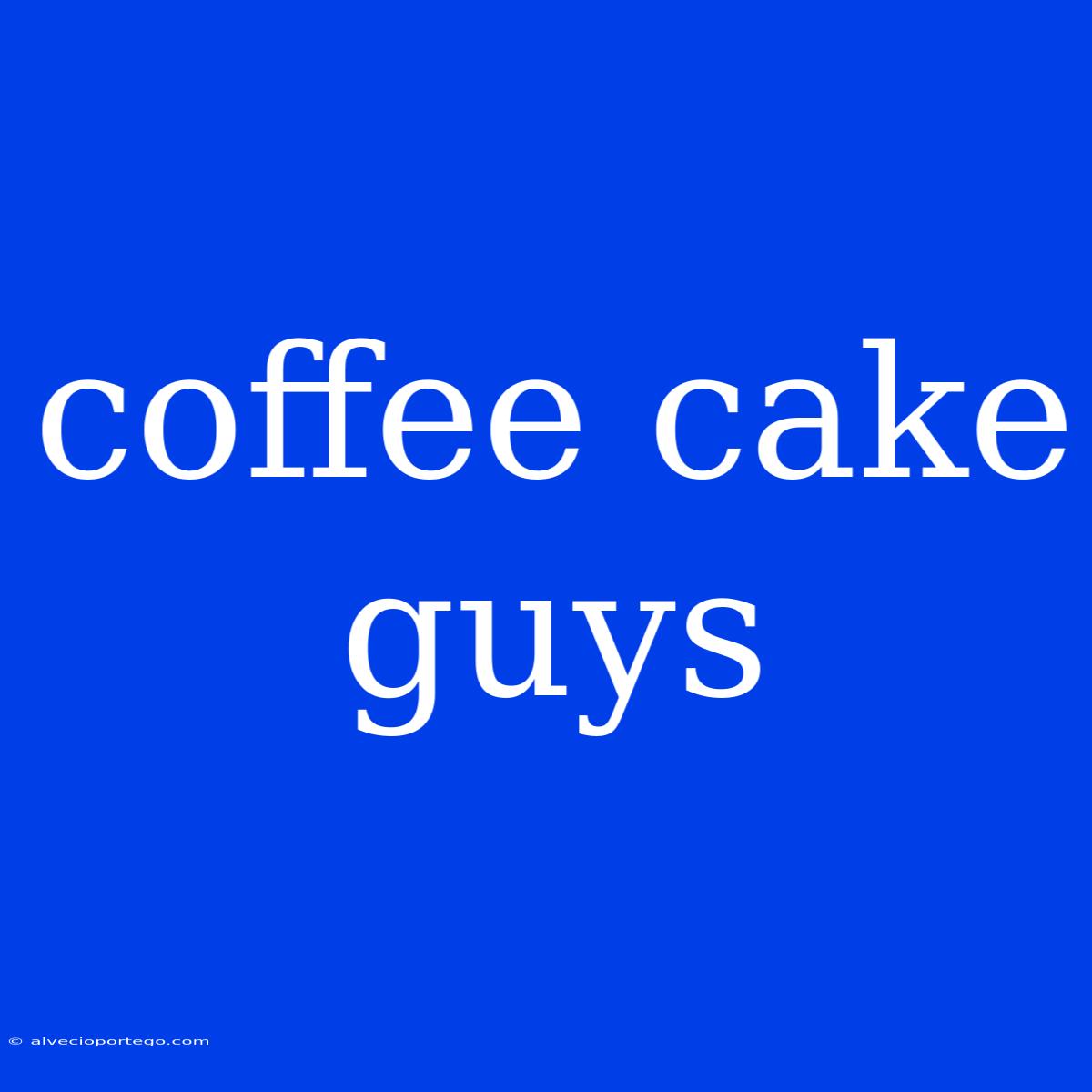 Coffee Cake Guys