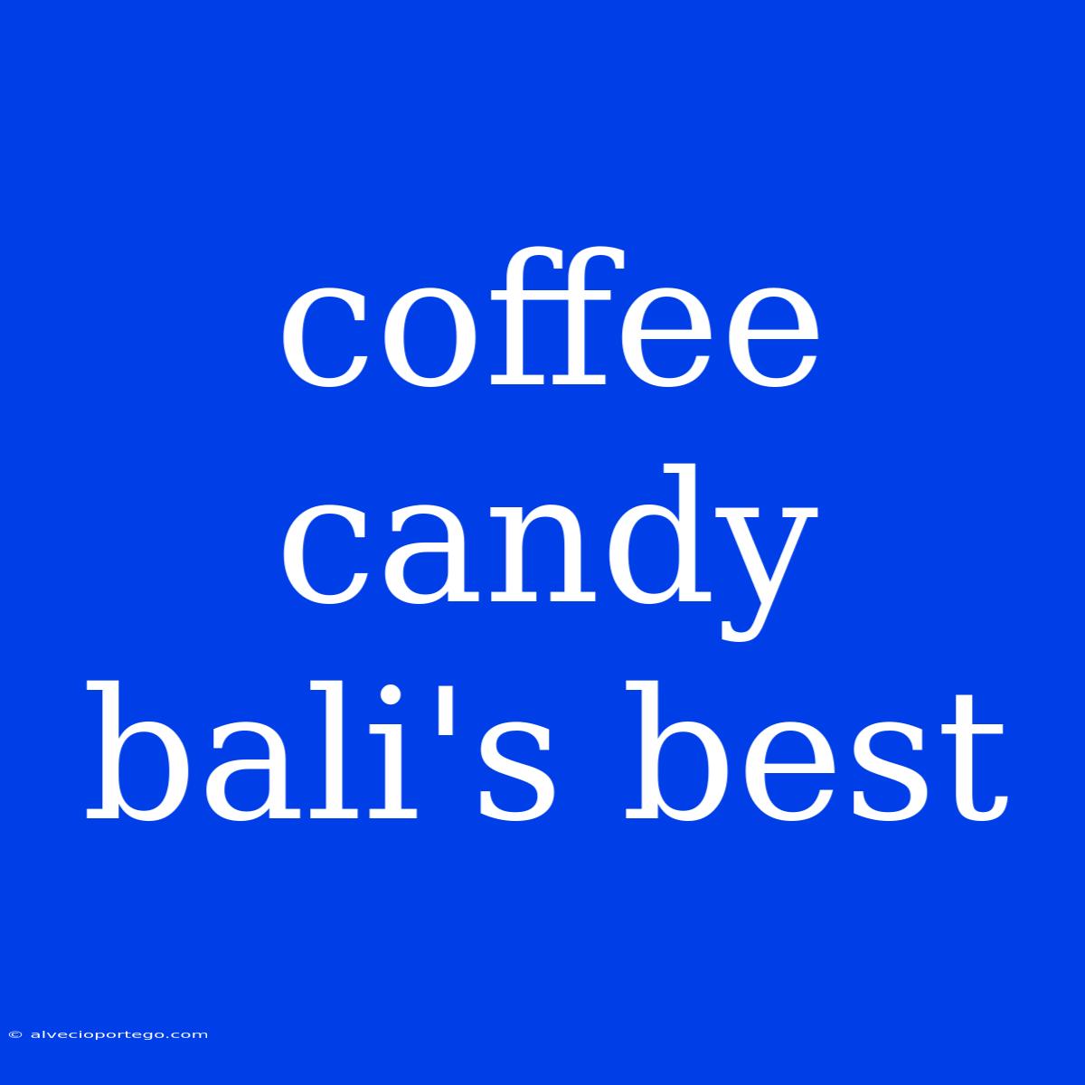 Coffee Candy Bali's Best