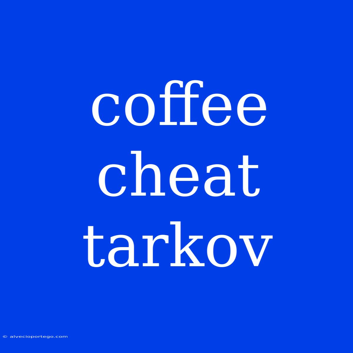 Coffee Cheat Tarkov