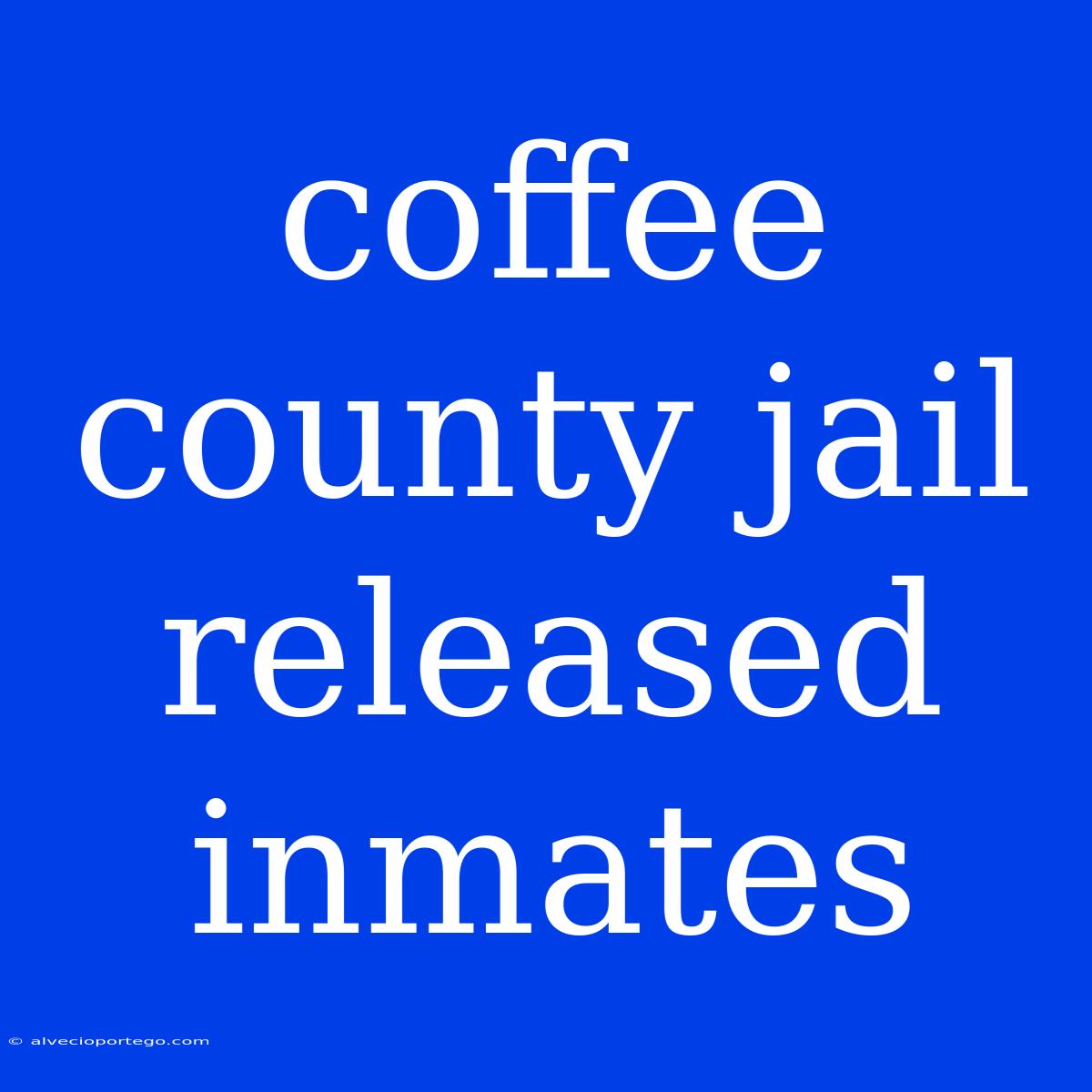 Coffee County Jail Released Inmates