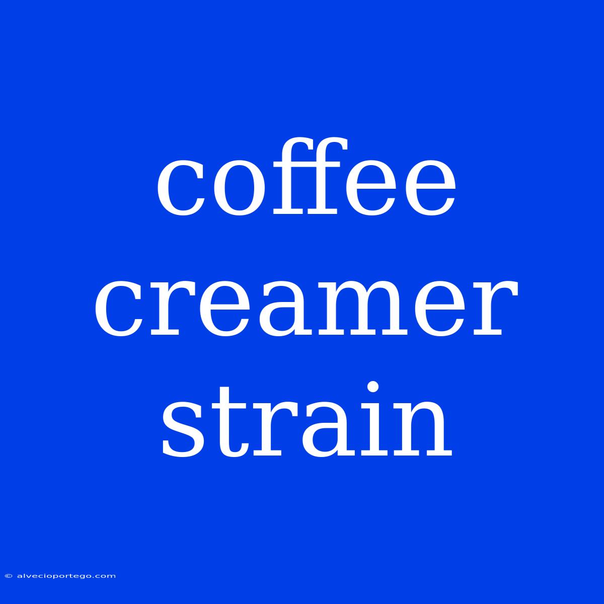 Coffee Creamer Strain