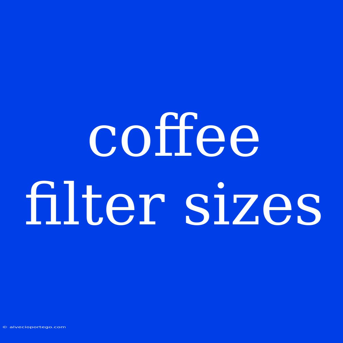 Coffee Filter Sizes