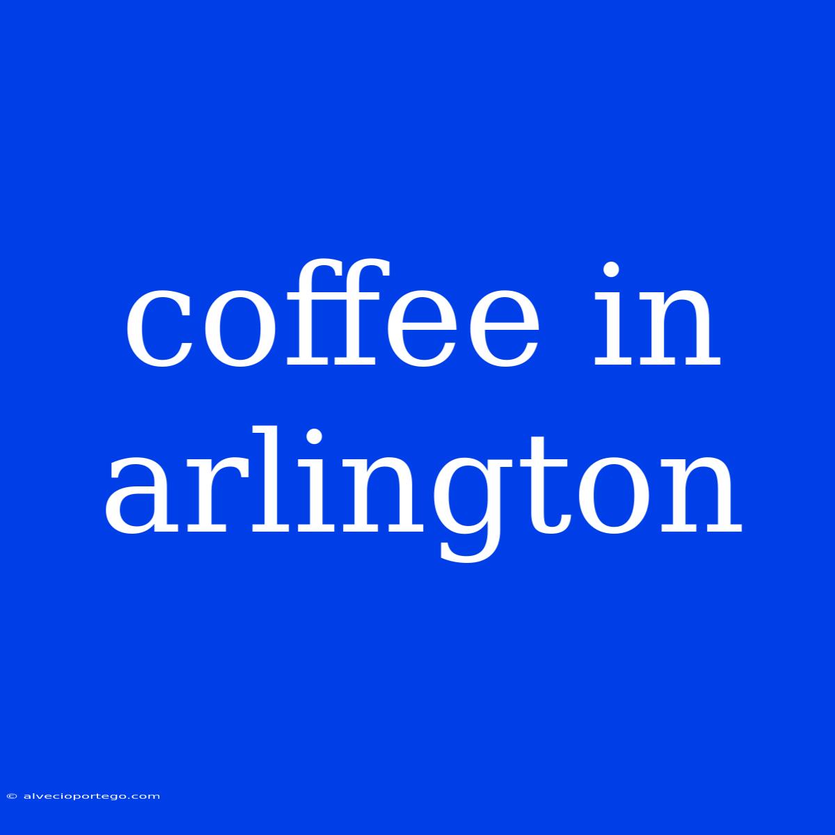 Coffee In Arlington