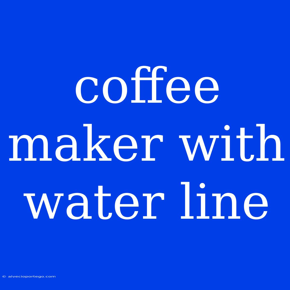 Coffee Maker With Water Line