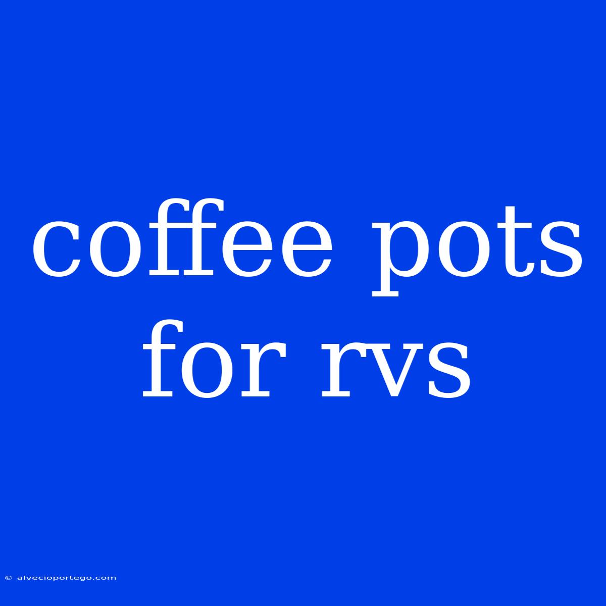 Coffee Pots For Rvs