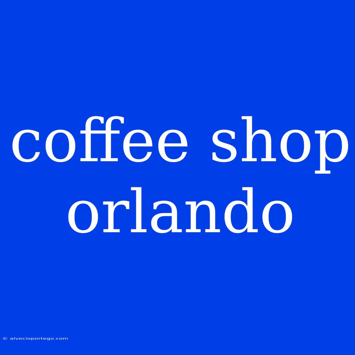 Coffee Shop Orlando