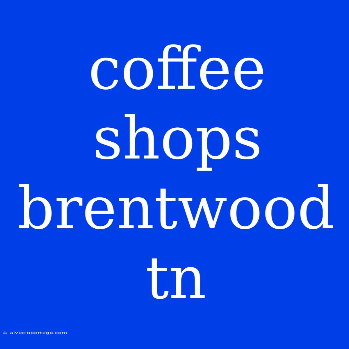 Coffee Shops Brentwood Tn