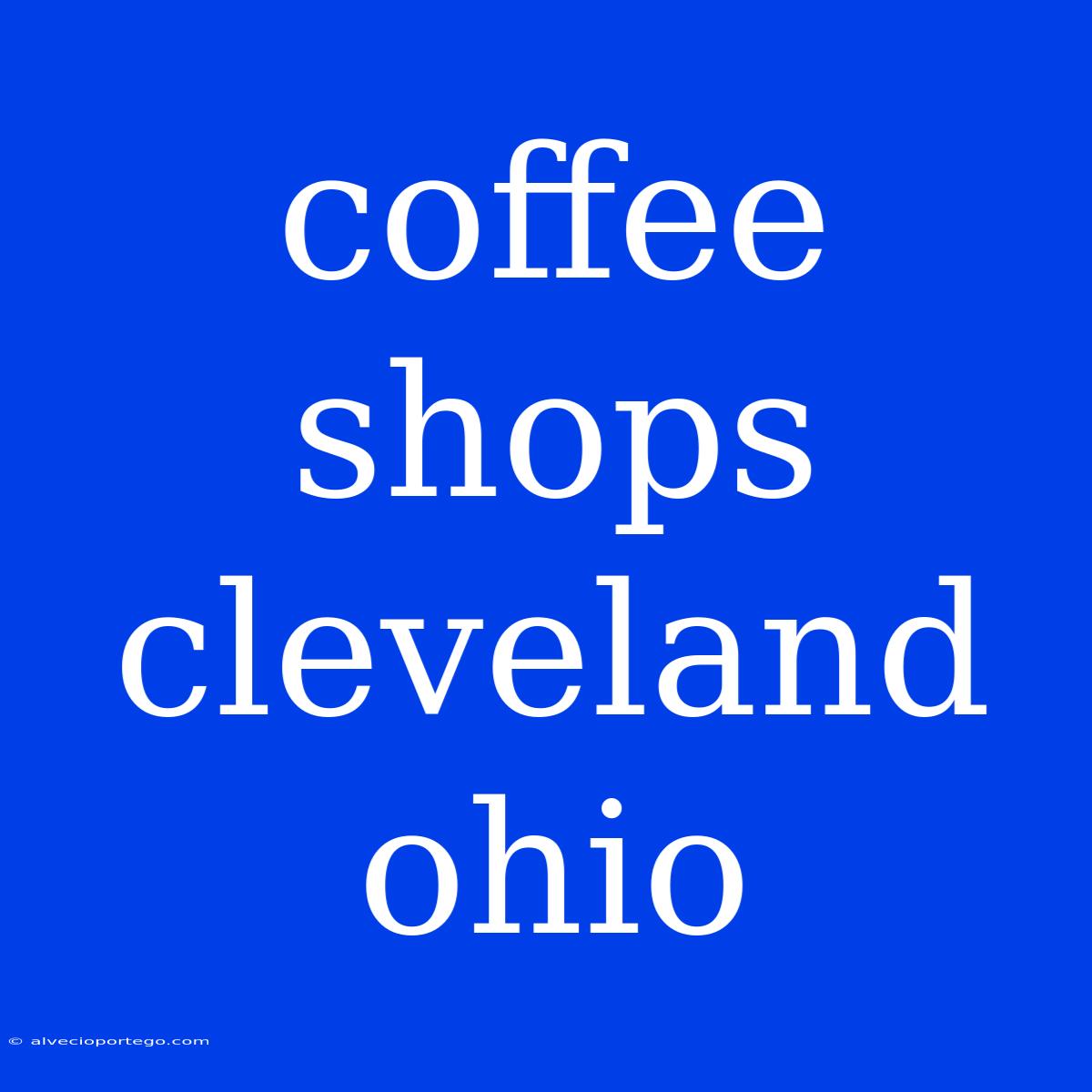 Coffee Shops Cleveland Ohio