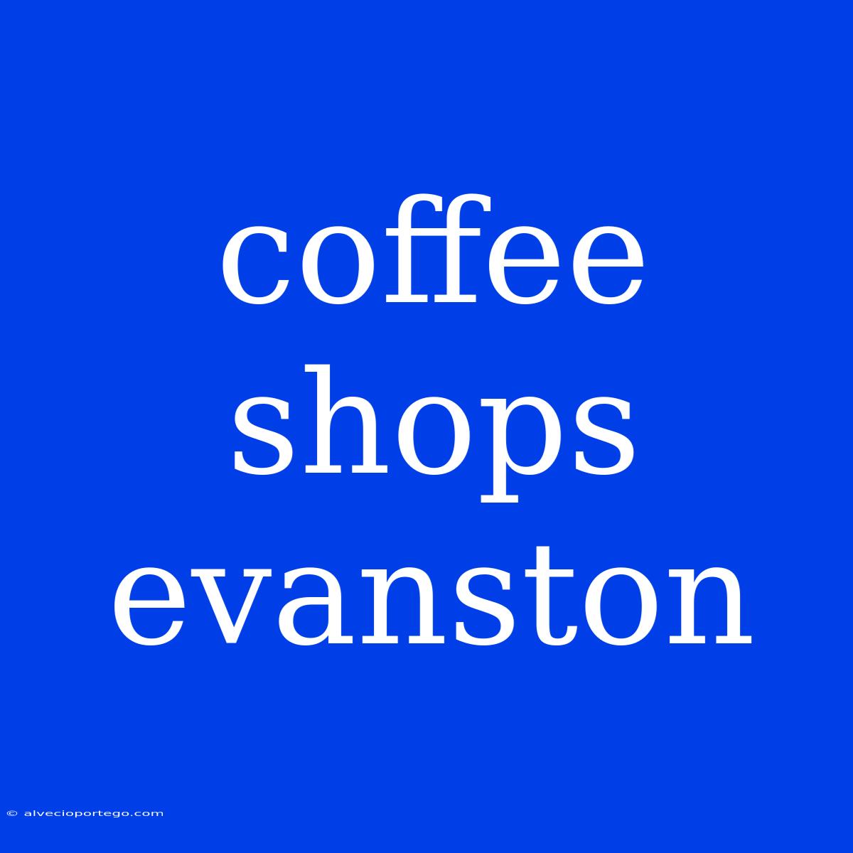 Coffee Shops Evanston