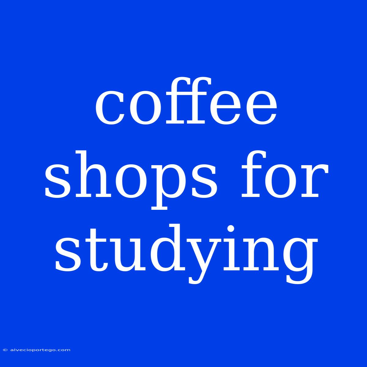 Coffee Shops For Studying