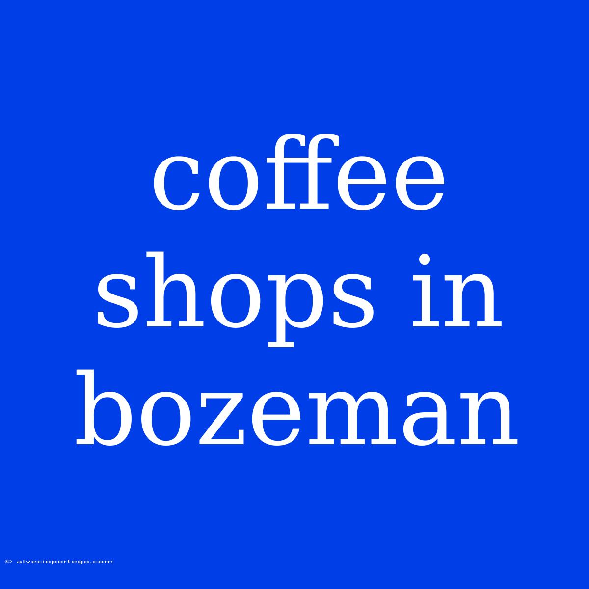 Coffee Shops In Bozeman