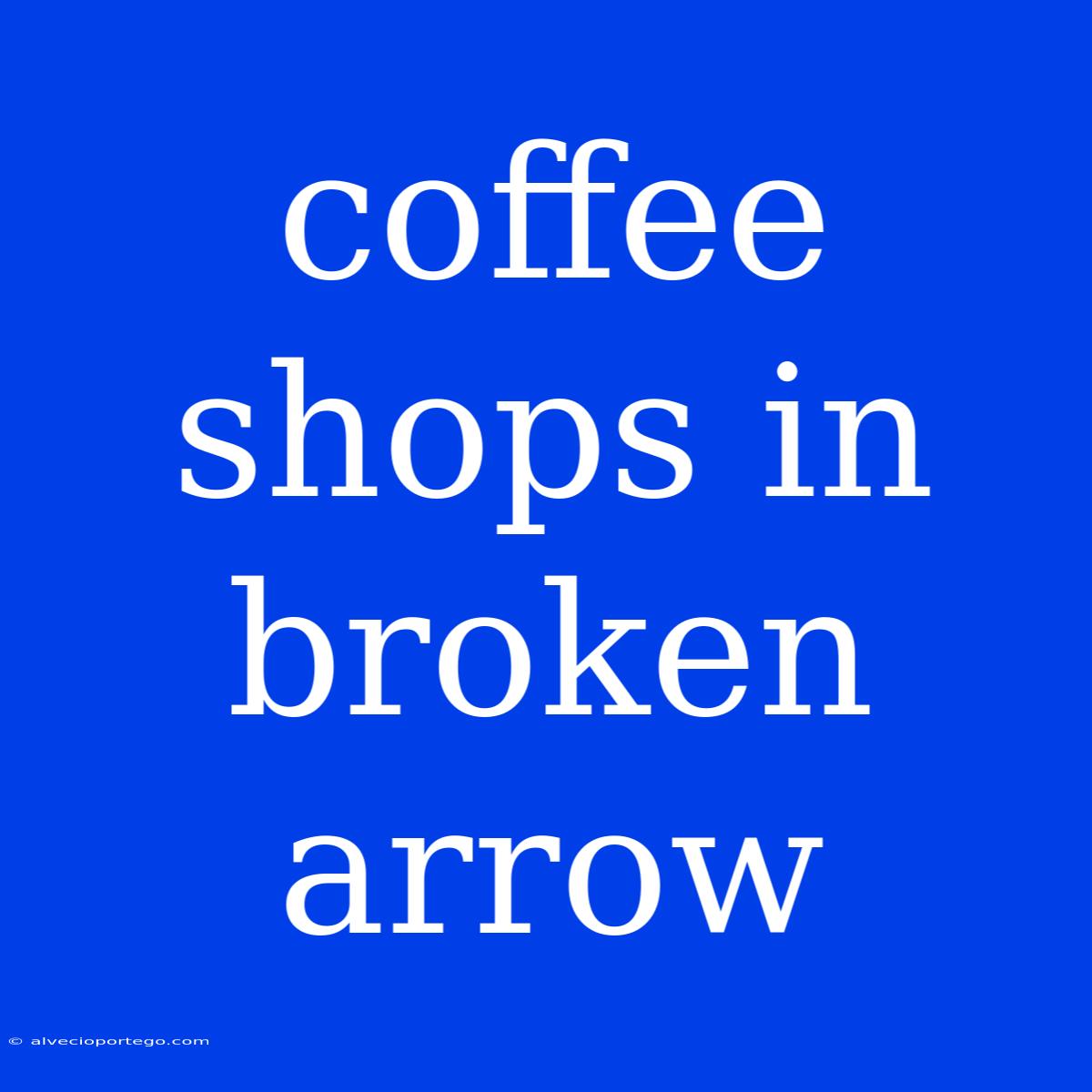 Coffee Shops In Broken Arrow