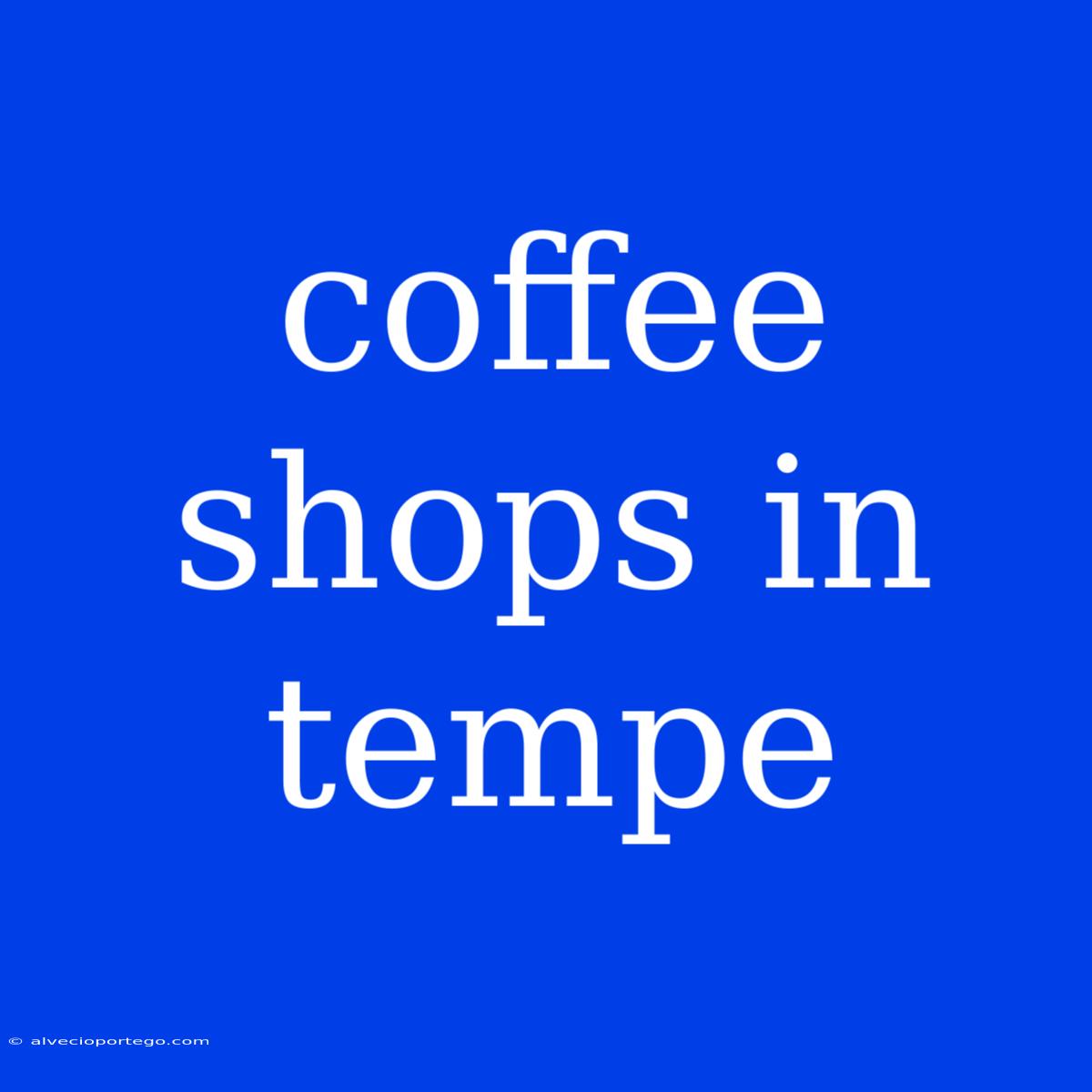 Coffee Shops In Tempe